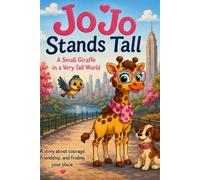 JoJo Stands Tall: A Small Giraffe in a Very Tall World: A Heartwarming Story About Moving, Friendship, Courage, and Learning to Feel Big on the Inside: 1