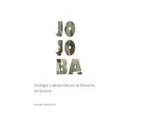 Jojoba: Ecología y desarrollo en el Desierto de Sonora (ZONAS ARIDAS)