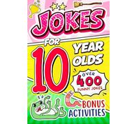 Joke Book for 10 Year Olds: A Seriously Funny Joke & Riddle Book for Tweens Filled With Knock-Knock Jokes, Weird but True Facts, and Laugh-Out-Loud Humor for 10-Year-Olds (Funny Joke Book For Kids)