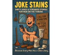 Joke Stains: Dirty Jokes & Streaked Stories for Men on the Throne