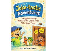Joke-tastic Adventures: A Giggle Guide for Kids and the Grown-Ups Who Love Them