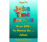 Joke Time For Kids - Yo Mama So ... Digital Edition - Over 600+ Jokes - Ages 7+: Hilarious Yo Mama Kid-Friendly Jokes About Memes, Gaming, Selfies, Emojis, Hashtags & More from the Digital World