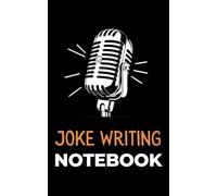 Joke Writing Notebook: Comedy Writing Journal for Comedians, Write Your Joke and Stand-Up Ideas A Nice Gift for Aspiring Performers (5x8 Inch)
