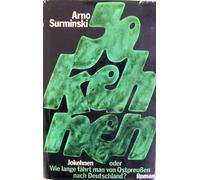 Jokehnen oder Wie lange fährt man von Ostpreußen nach Deutschland. Roman.