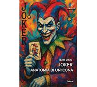 Joker: Anatomia di un’icona (Visio. Serie Icone Pop)