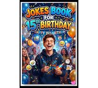 Jokes Book For 15th Birthday: Hilarious, Gen-Z Funny Jokes for Teens, School Humor, Clean Comedy & Laugh-Out-Loud Birthday Gift for 15 Year Old Boys & Girls