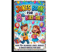 Jokes Book for 8th Birthday: Funny, Silly and Hilarious Jokes for 8 Year Old Kids | Birthday Gift Joke Book for Boys and Girls Age 8