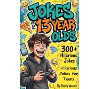 Jokes for 13 Year Olds: 300+ Hilarious, Cringeworthy, and Totally Relatable Jokes for Teens