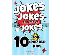 Jokes Jokes And More Jokes: The ultimate book of silly jokes for kids aged 10 with over 150 pages full of rib ticklers, side splitters, knock knocks, ... gift for boys and girls for all occasions