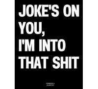Joke's On You, I'm Into That Shit: The Coffee Table Book