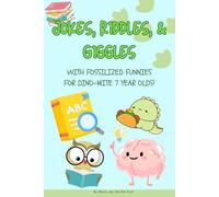 JOKES, RIDDLES, & GIGGLES: WITH FOSSILIZED FUNNIES FOR DINO-MITE 7 YEAR OLDS!