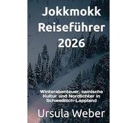 Jokkmokk Reiseführer 2026: Winterabenteuer, samische Kultur und Nordlichter in Schwedisch-Lappland