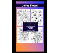 Jolies Fleurs - Livre de Coloriage pour Adultes | 30 Dessins de Fleurs Élégantes à Colorier | Détente, Anti-Stress, Art Thérapie, Bien-Être