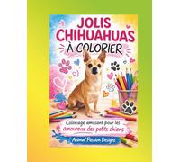 Jolis Chihuahuas à colorier: Livre à colorier pour les amoureux des petits chiens (Animal Passion Designs - Livres à colorierU)