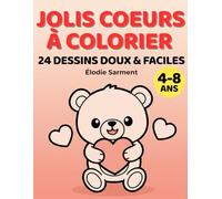 Jolis cœurs à colorier: 24 dessins doux & faciles : un livre de coloriage spécial amour et Saint-Valentin pour enfants de 4 à 8 ans avec des illustrations adorables et relaxantes