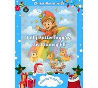Jolly Butterfingers, the Clumsy Elf: A Christmas coloring storybook about kindness, courage, and the true magic of giving