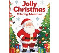 Jolly Christmas Coloring Adventure: Fun and Easy Holiday Designs for Kids: Coloring Book Ages 3-8