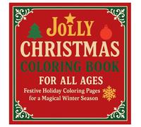 Jolly Christmas Coloring Book For All Ages: Festive Holiday Coloring Pages For A Magical Winter Season