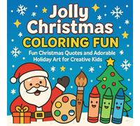 Jolly Christmas Coloring Fun: Fun Christmas Quotes and Adorable Holiday Art for Creative Kids