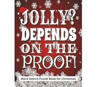 Jolly? Depends on the Proof! Word Search Puzzle Book for Christmas: Funny Xmas gift for adults and seniors who love wine, cocktails, and holiday ... brain exercise, and festive gift page