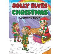 Jolly Elves Christmas Coloring Book: A Merry Christmas Coloring Book for Kids Filled with Silly Elves, Snowy Scenes & Holiday Magic!