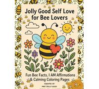Jolly Good Self Love for Bee Lovers: Calming Coloring Book with Fun Bee Facts, I AM Affirmations & Relaxing Nature Pages for Stress Relief and Mindfulness (Mrs Jolly Good Coloring Books)