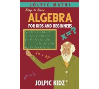 Jolpic Math! Easy to Learn Algebra for Kids and Beginners: Grow Mathematical Concepts from Very Basic