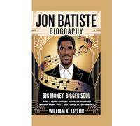 JON BATISTE BIOGRAPHY: BIG MONEY, BIGGER SOUL: How a Genre-Shifting Visionary Redefined Modern Music,Unity, and Power in Performance.
