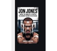 JON JONES: Inside the Mind of a Fighter The Journey Behind the Octagon