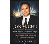 JON M. CHU: Rewriting the Hollywood Script: Representation, Risk, and the Films That Changed the Conversation