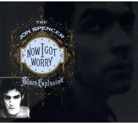 Jon Spencer Blues Explosion - Now I Got Worry (Digi)