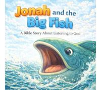 Jonah and the Big Fish: A Bible Story About Listening to God