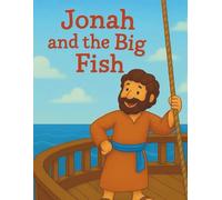 Jonah and the Big Fish: A gentle retelling of Jonah’s adventure for young readers ages 4-10 (Bible Stories for Little Hearts)