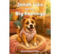 Jonah Liza and her Big Feelings: A Children's Story About Feelings, Friendship, and Positive Thinking (The Adventures of Jonah Liza The Pitbull)