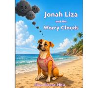Jonah Liza and the Worry Clouds: A Children's Story About Feelings, Friendship, and Positive Thinking (The Adventures of Jonah Liza The Pitbull)