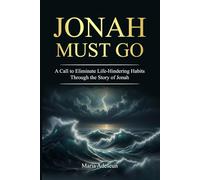 Jonah Must Go: A Call to Eliminate Life Hindering Habits Through the Story of Jonah