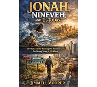 Jonah, Nineveh, and Us Today: How God Uses Our Running, Our Resistance, and Our Wrong Turns for His Glory