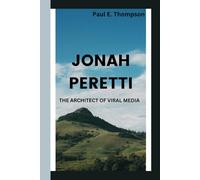 JONAH PERETTI: THE ARCHITECT OF VIRAL MEDIA