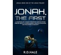 Jonah, The First, Book One of The Jonah Trilogy: A science fiction thriller about AI consciousness, quantum evolution, and the fragile future of humanity.