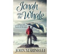Jonah & The Whale: A Biblical Study of God's Mercy & Love Toward All Who Repent