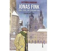 JONAS FINK. UNA VIDA INTERRUMPIDA.EDICIÓN INTEGRAL