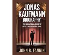 JONAS KAUFMANN BIOGRAPHY: THE INSPIRATIONAL JOURNEY OF OPERA’S MOST POWERFUL VOICE