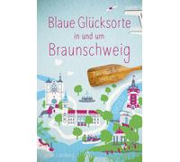 Jonas Lamberg Blaue Glücksorte in und um Braunschweig: Fahr raus & (Tapa blanda)
