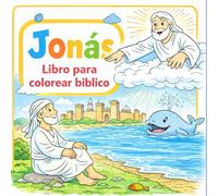 Jonás Libro para Colorear Bíblico: Una historia de obediencia, amor y segundas oportunidades (5-7 años)