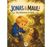 Jonas & Mauli - Das Geheimnis im Wald: Eine liebevolle Vorlesegeschichte für Kinder ab 3 Jahren über Freundschaft, Mut und gemeinsame Abenteuer