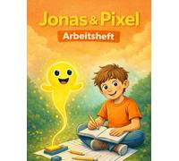 Jonas und Pixel - Arbeitsheft: Schreib- und Rechenheft für Schule und freies Üben