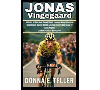 Jonas Vingegaard: A Novel of Grit and Grand Tours through Mountains and Mentorship, Danish Roads and the Relentless Climb to Elite Racing (An Independent Biography)