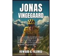 Jonas Vingegaard: La storia stimolante del suo viaggio dagli inizi tranquilli in Danimarca alla conquista delle montagne e alla conquista di un leggendario campione del Grand Tour