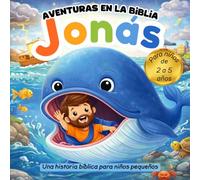 Jonás y la gran ballena: una historia de amor y otra oportunidad: Aventuras en la Biblia para niños de 2 a 5 años (Historias de la biblia para niños pequeños)