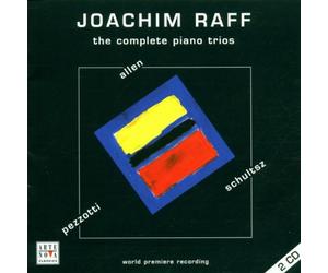 Jonathan Allen - Joachim Raff : The Complete Piano Trio